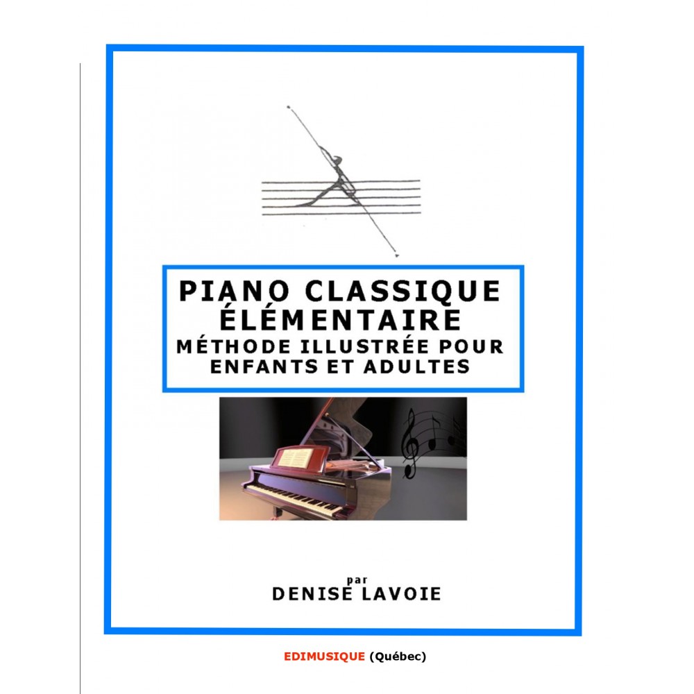 PIANO CLASSIQUE ÉLÉMENTAIRE méthode illustrée pour  ENFANTS ET ADULTES 